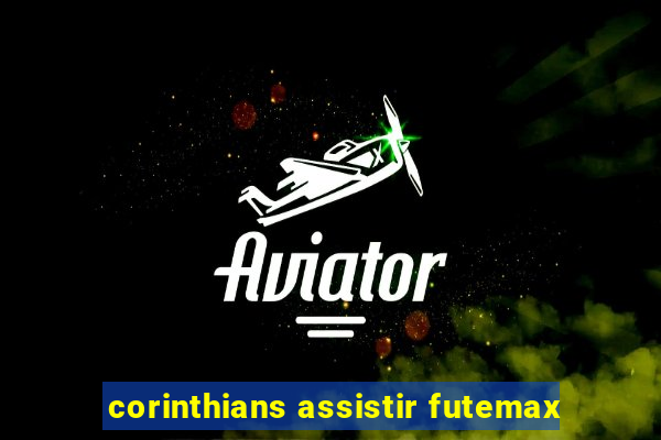 corinthians assistir futemax